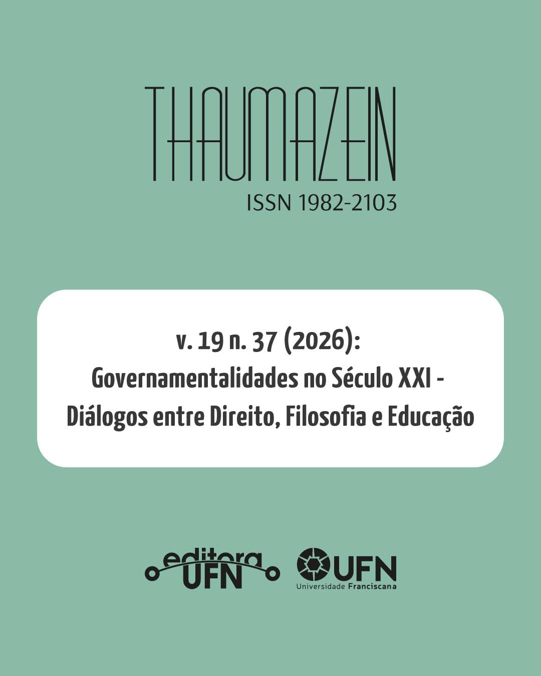 Thaumazein: Revista Online de Filosofia - Governamentalidades no Século XXI - Diálogos entre Direito, Filosofia e Educação, v. 19 n. 37 (2026)